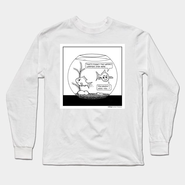 Goldfish bowl problems Long Sleeve T-Shirt by stevet3214